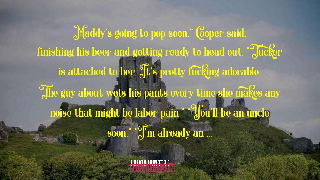 Bijou Hunter Quotes: Maddy's going to pop soon,