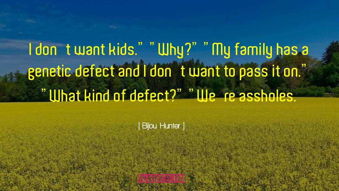 Bijou Hunter Quotes: I don't want kids.