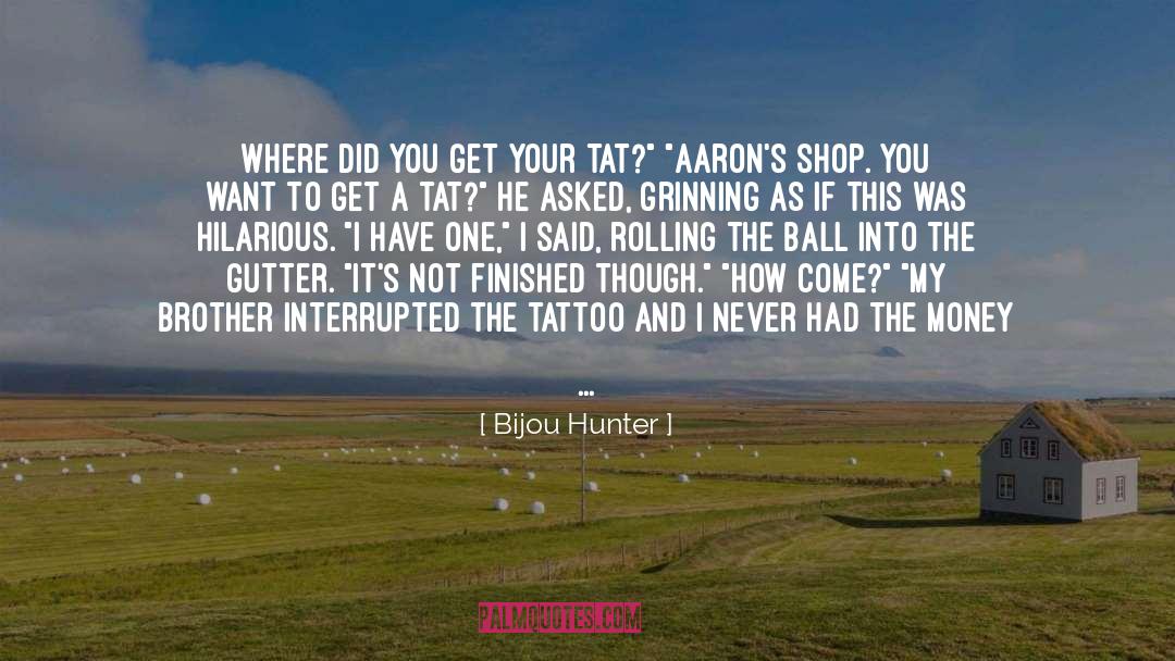 Bijou Hunter Quotes: Where did you get your