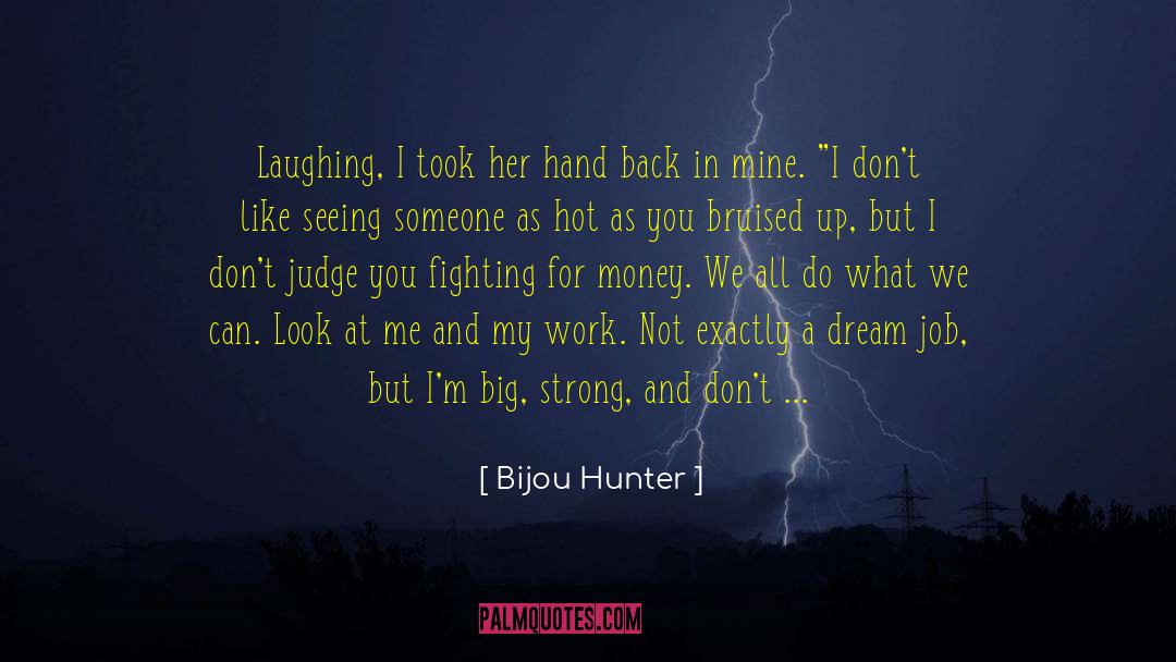 Bijou Hunter Quotes: Laughing, I took her hand