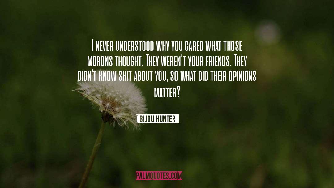 Bijou Hunter Quotes: I never understood why you