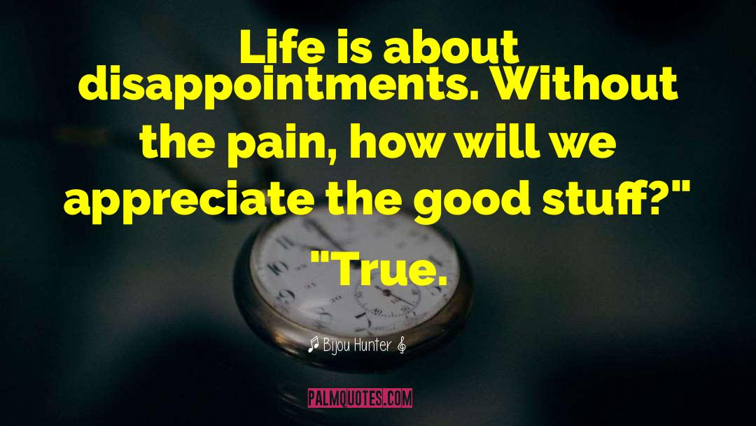 Bijou Hunter Quotes: Life is about disappointments. Without