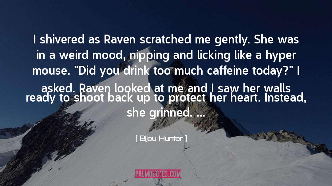 Bijou Hunter Quotes: I shivered as Raven scratched