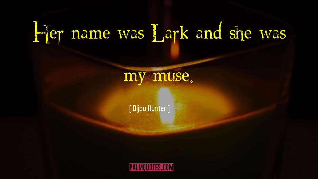 Bijou Hunter Quotes: Her name was Lark and