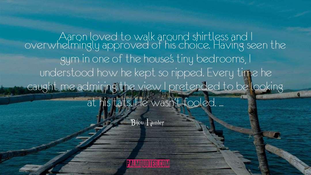 Bijou Hunter Quotes: Aaron loved to walk around