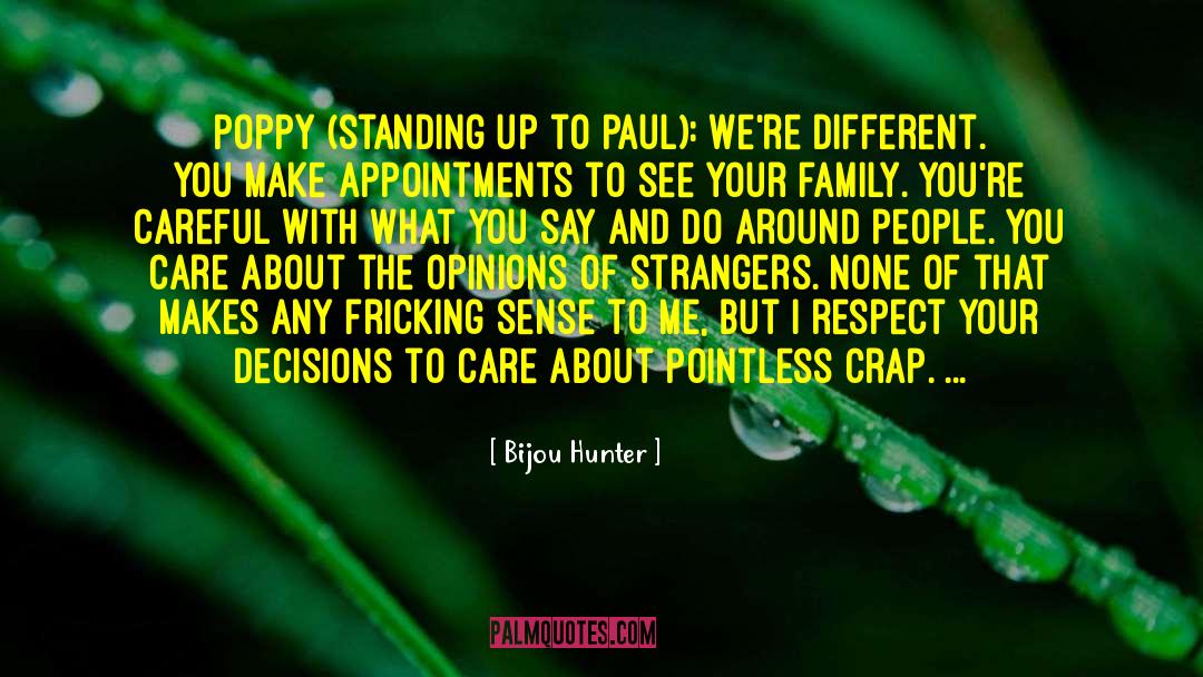 Bijou Hunter Quotes: POPPY (standing up to Paul):