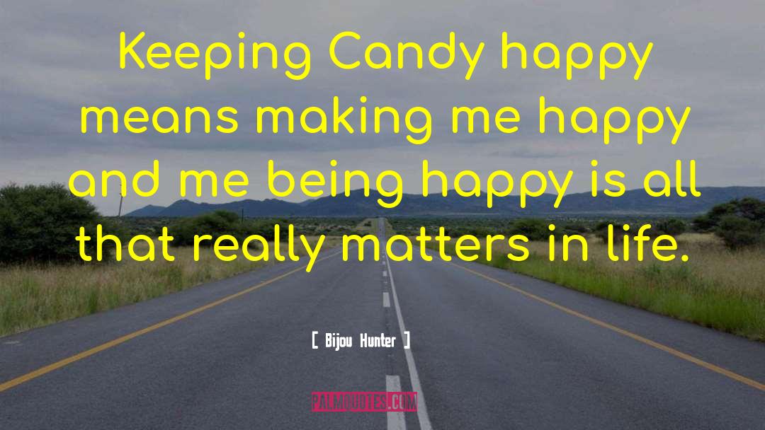 Bijou Hunter Quotes: Keeping Candy happy means making