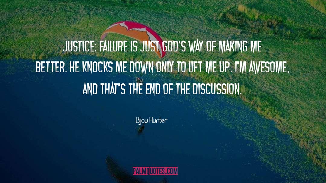 Bijou Hunter Quotes: JUSTICE: Failure is just God's