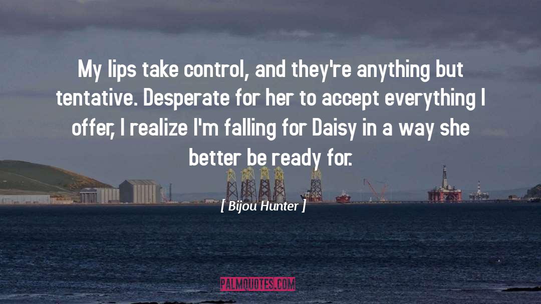 Bijou Hunter Quotes: My lips take control, and