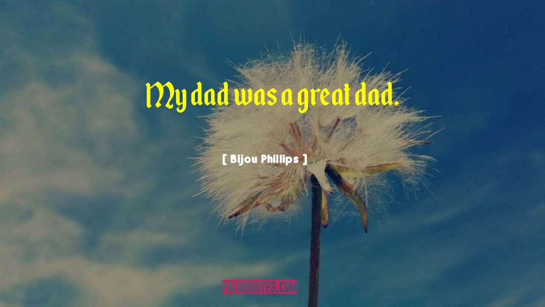 Bijou Phillips Quotes: My dad was a great