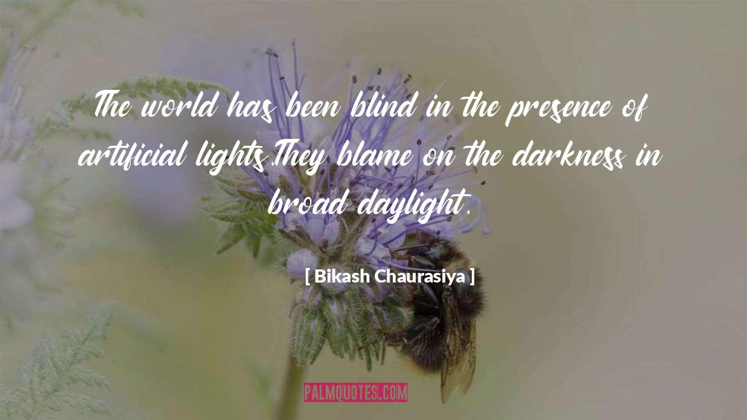 Bikash Chaurasiya Quotes: The world has been blind