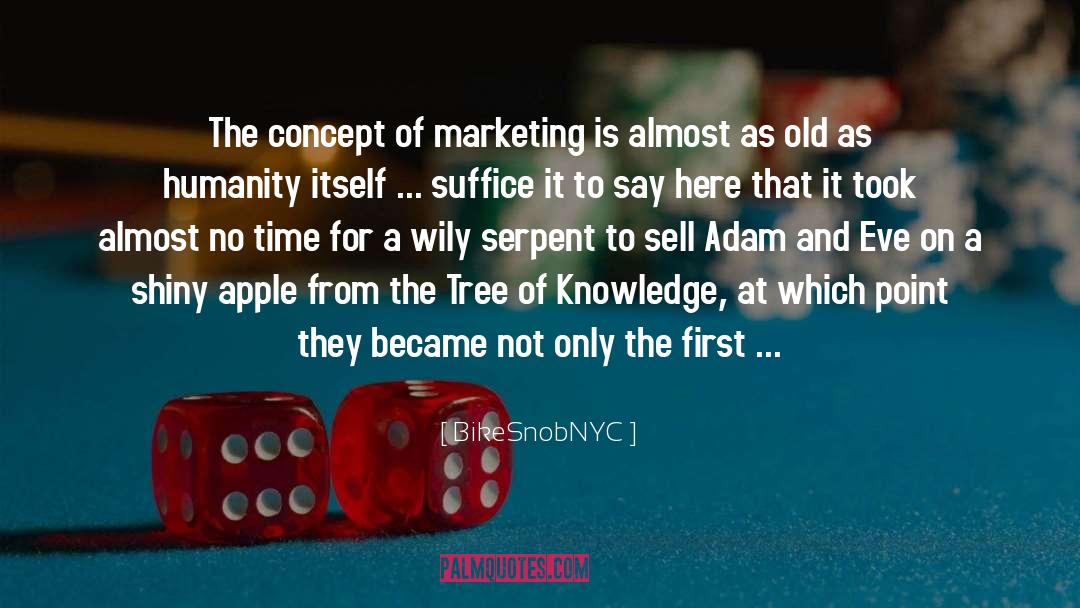 BikeSnobNYC Quotes: The concept of marketing is