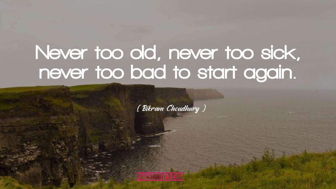 Bikram Choudhury Quotes: Never too old, never too