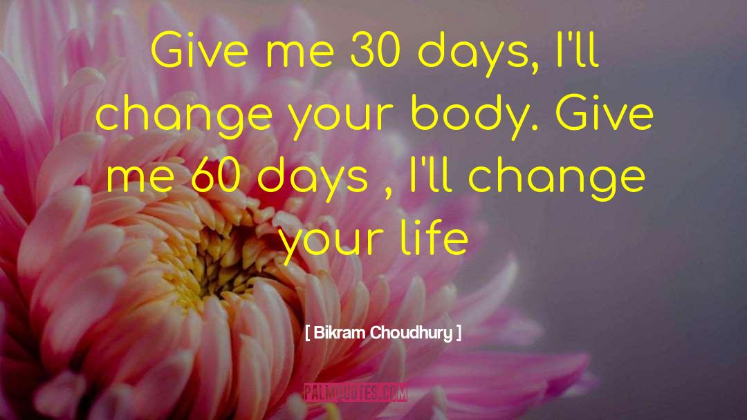 Bikram Choudhury Quotes: Give me 30 days, I'll