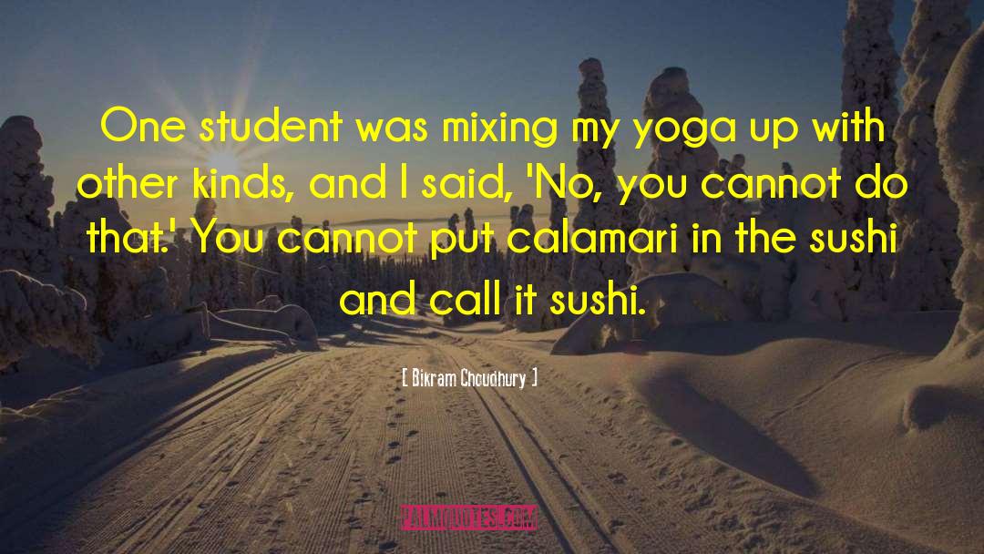Bikram Choudhury Quotes: One student was mixing my