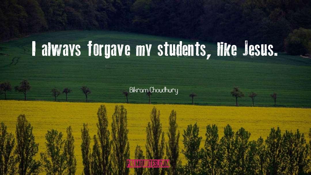 Bikram Choudhury Quotes: I always forgave my students,