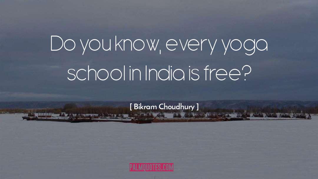 Bikram Choudhury Quotes: Do you know, every yoga