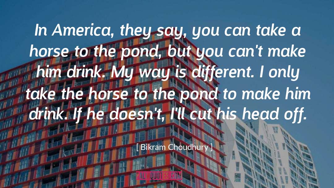 Bikram Choudhury Quotes: In America, they say, you