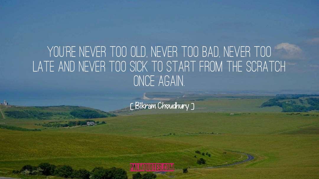 Bikram Choudhury Quotes: You're never too old, never