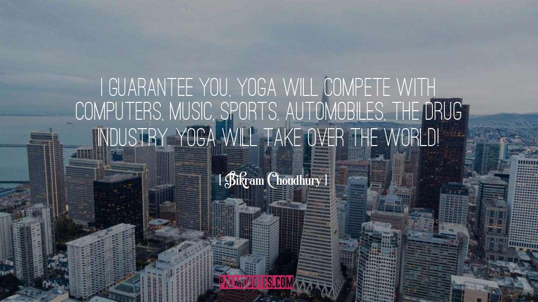 Bikram Choudhury Quotes: I guarantee you, yoga will