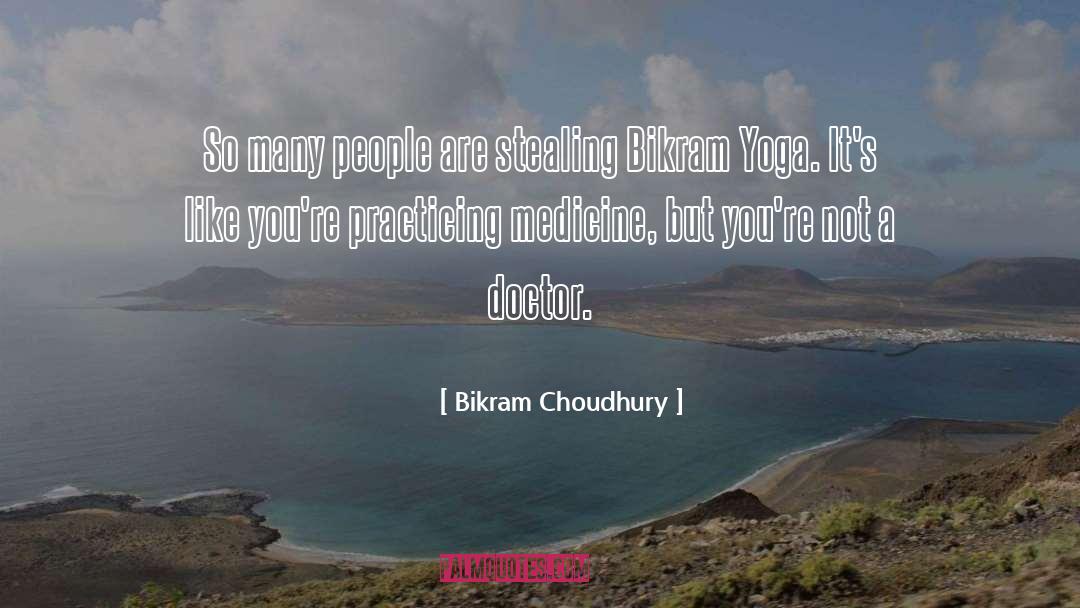 Bikram Choudhury Quotes: So many people are stealing