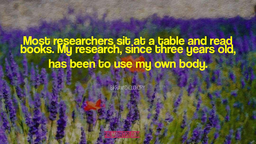 Bikram Choudhury Quotes: Most researchers sit at a