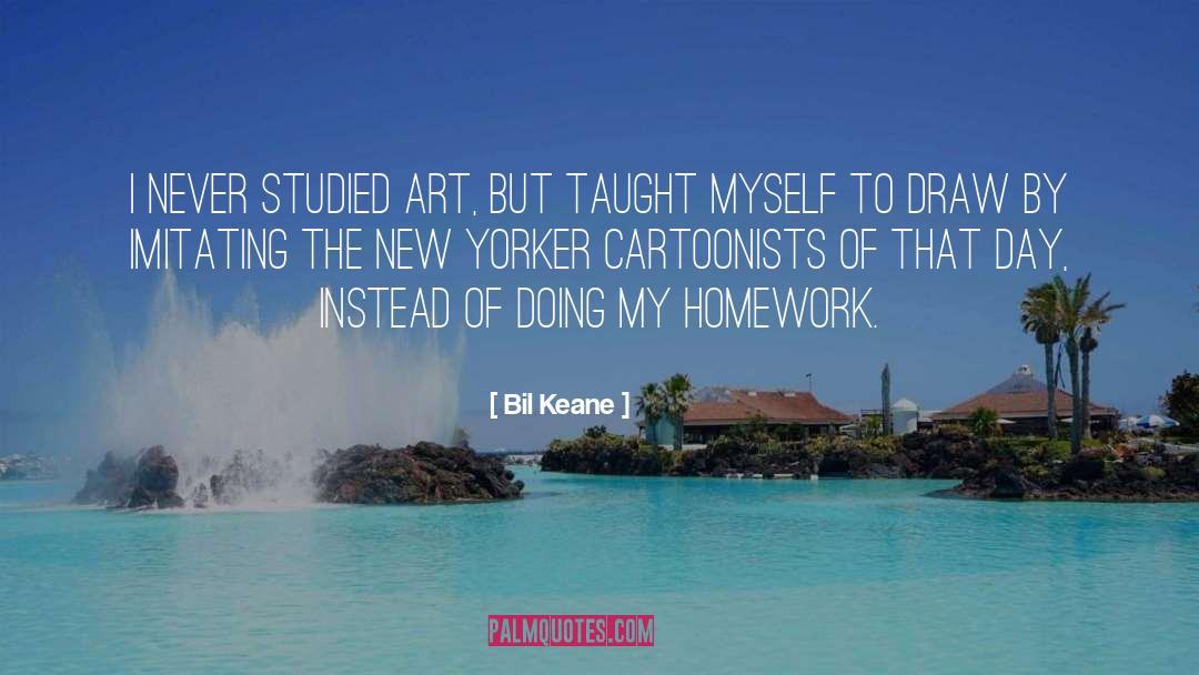 Bil Keane Quotes: I never studied art, but