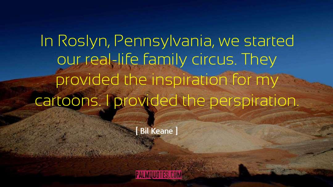 Bil Keane Quotes: In Roslyn, Pennsylvania, we started