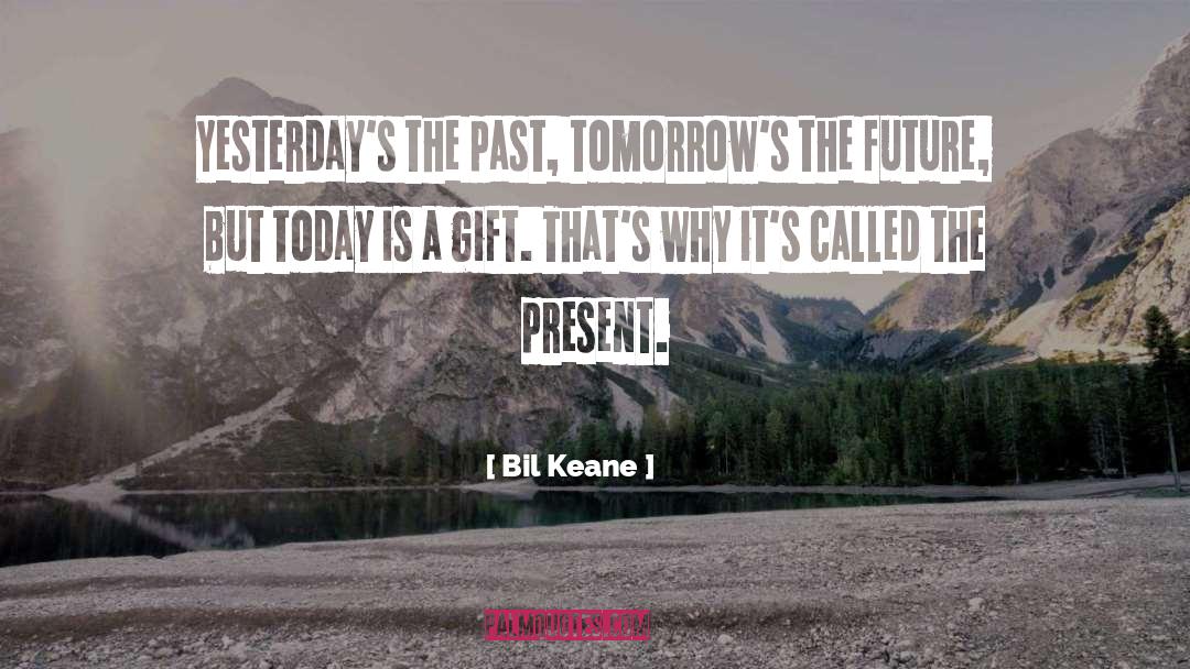 Bil Keane Quotes: Yesterday's the past, tomorrow's the