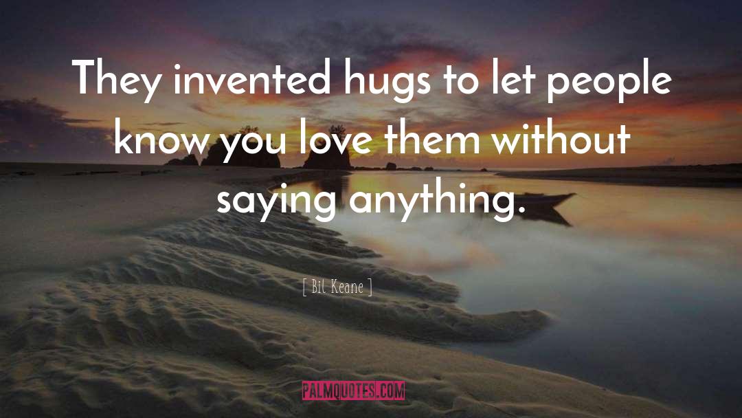 Bil Keane Quotes: They invented hugs to let