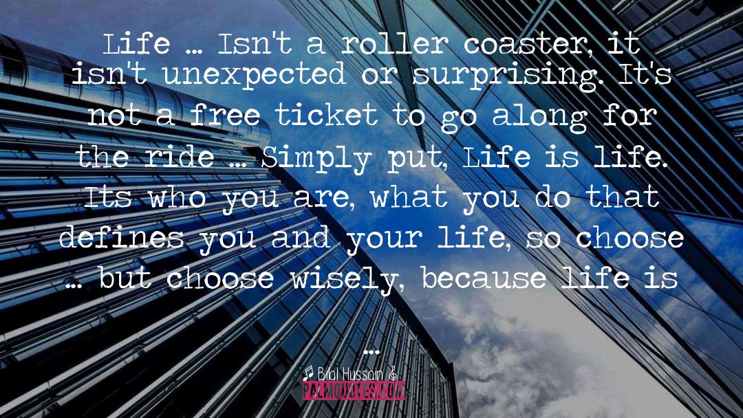 Bilal Hussain Quotes: Life ... Isn't a roller