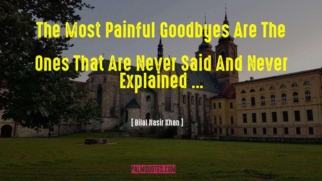 Bilal Nasir Khan Quotes: The Most Painful Goodbyes Are