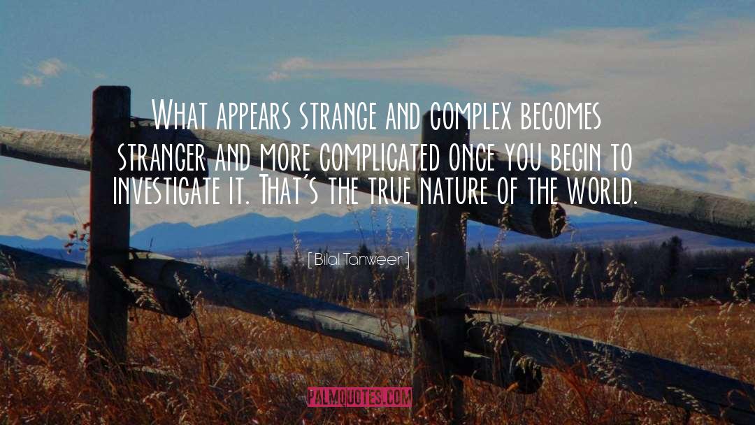 Bilal Tanweer Quotes: What appears strange and complex