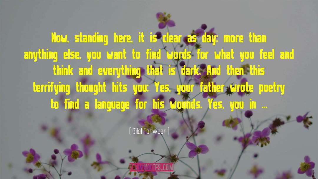 Bilal Tanweer Quotes: Now, standing here, it is