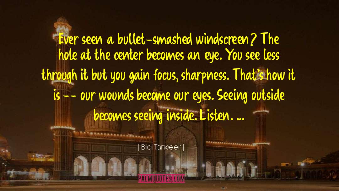 Bilal Tanweer Quotes: Ever seen a bullet-smashed windscreen?<br