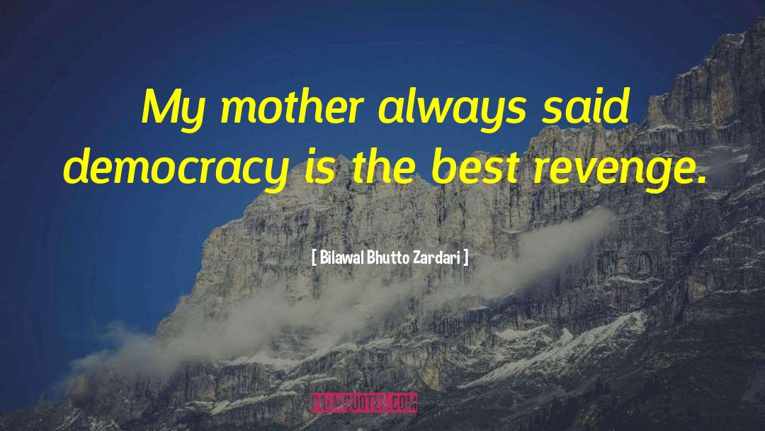 Bilawal Bhutto Zardari Quotes: My mother always said democracy