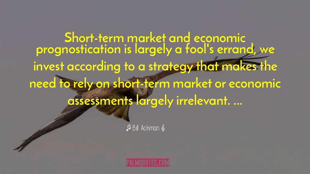 Bill Ackman Quotes: Short-term market and economic prognostication