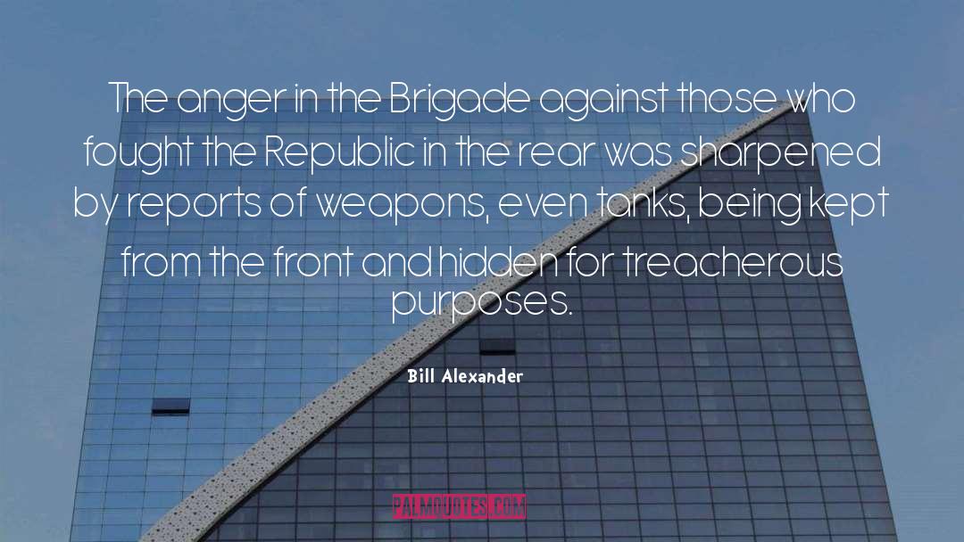 Bill Alexander Quotes: The anger in the Brigade