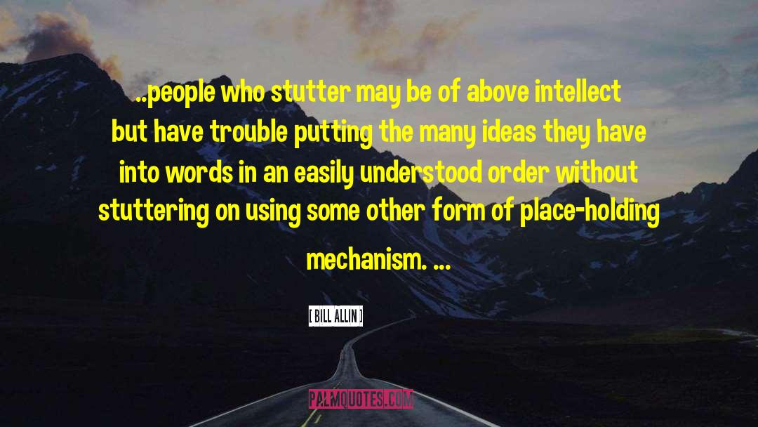 Bill Allin Quotes: ..people who stutter may be