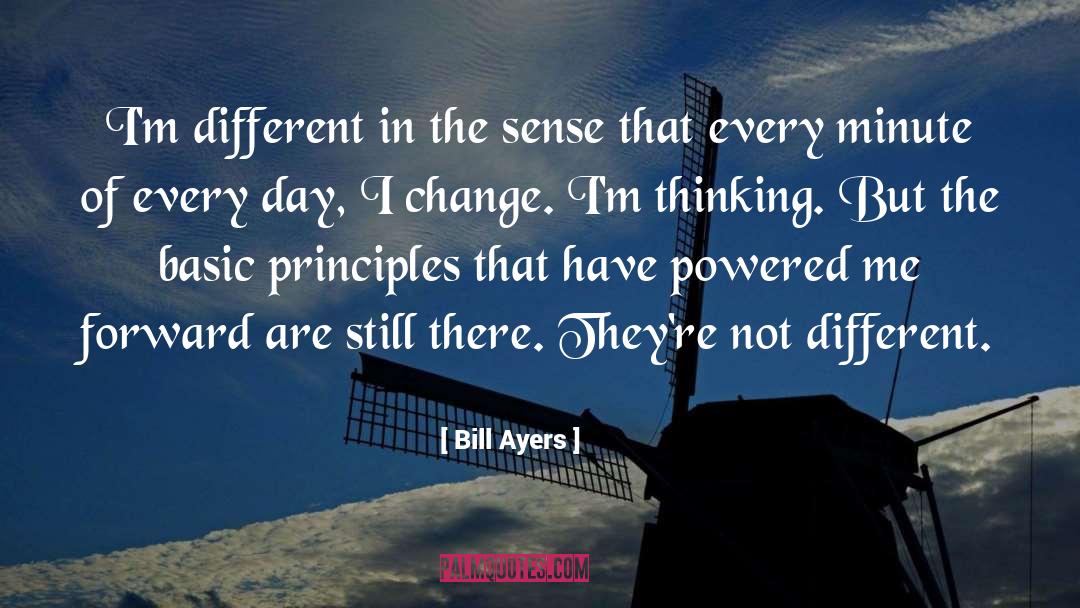 Bill Ayers Quotes: I'm different in the sense