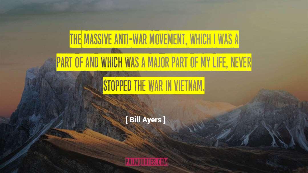 Bill Ayers Quotes: The massive anti-war movement, which