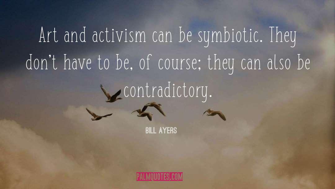 Bill Ayers Quotes: Art and activism can be