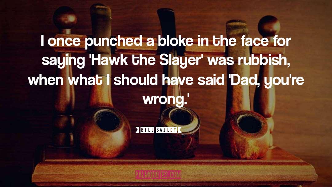 Bill Bailey Quotes: I once punched a bloke