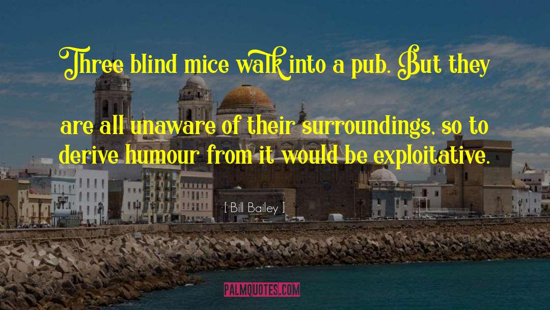 Bill Bailey Quotes: Three blind mice walk into