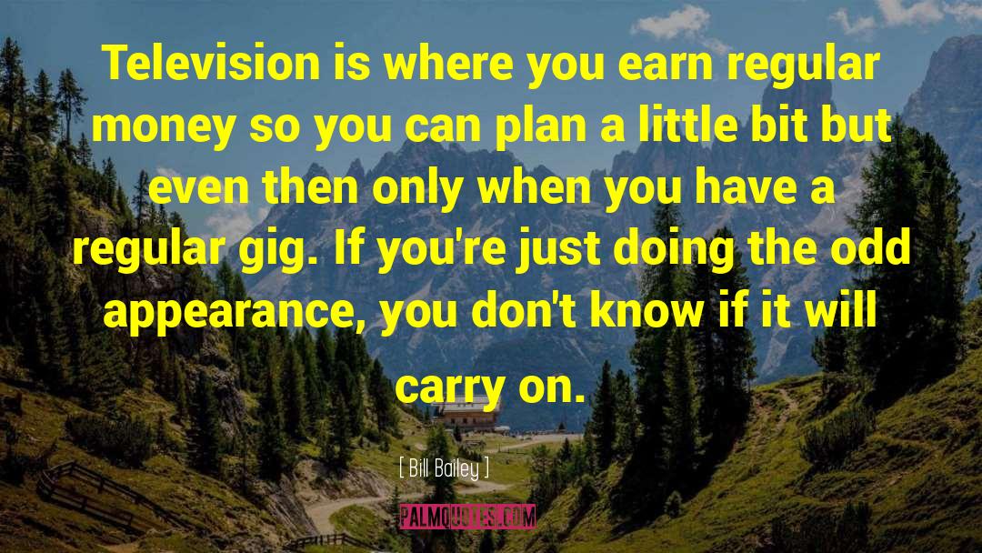 Bill Bailey Quotes: Television is where you earn
