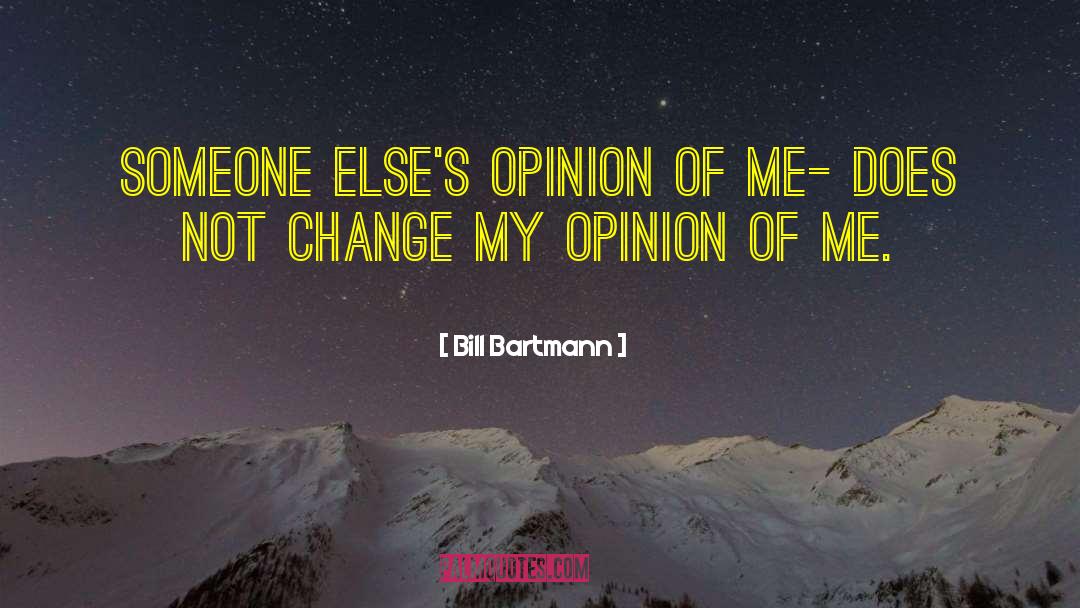 Bill Bartmann Quotes: Someone else's opinion of me-