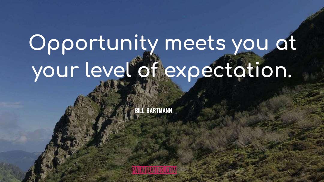 Bill Bartmann Quotes: Opportunity meets you at your