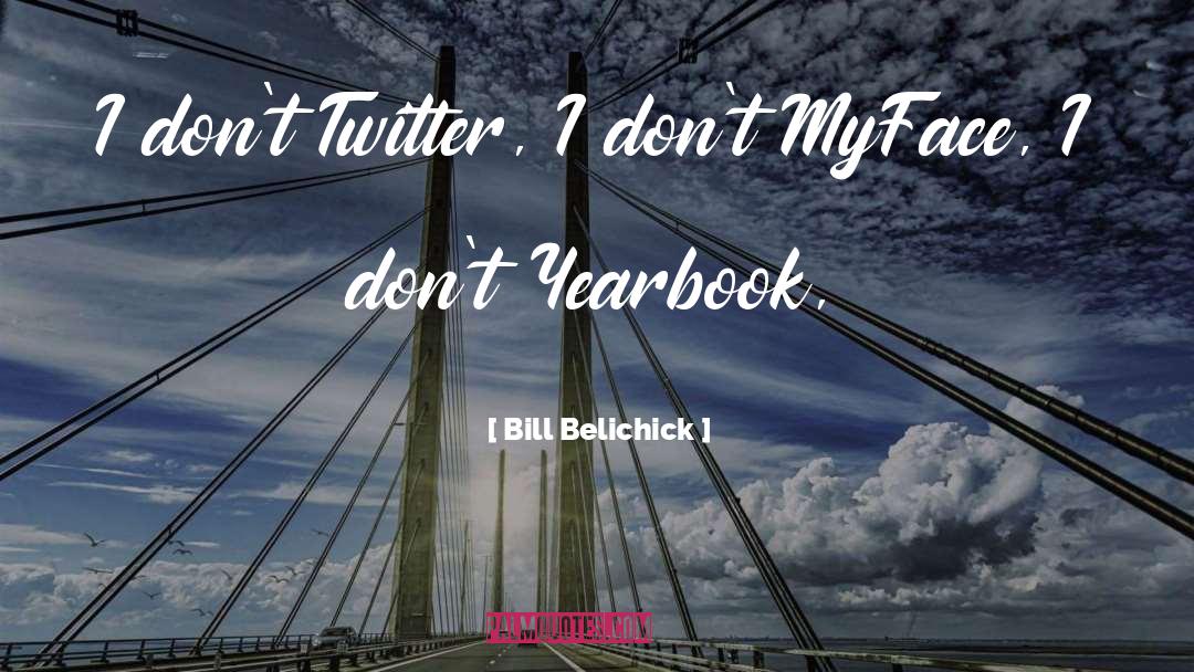 Bill Belichick Quotes: I don't Twitter, I don't