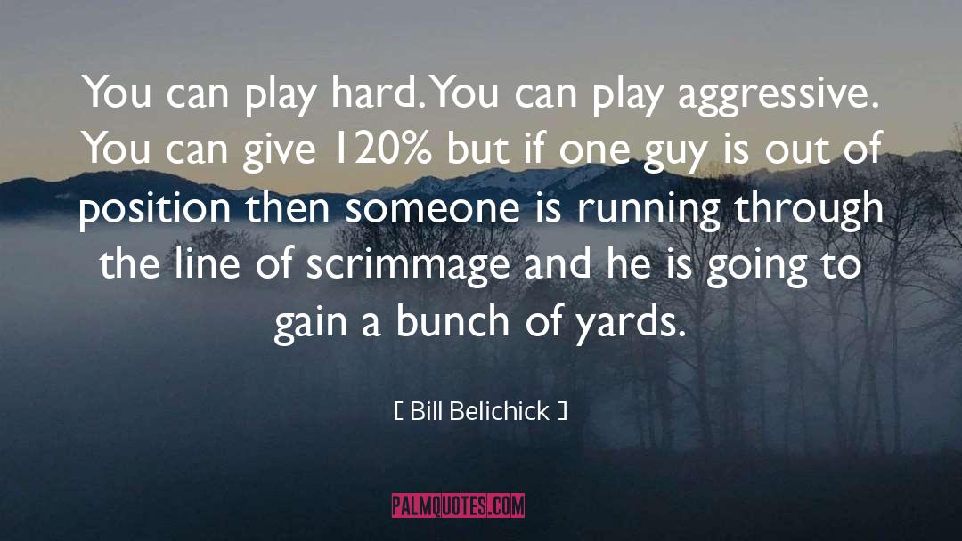 Bill Belichick Quotes: You can play hard. You