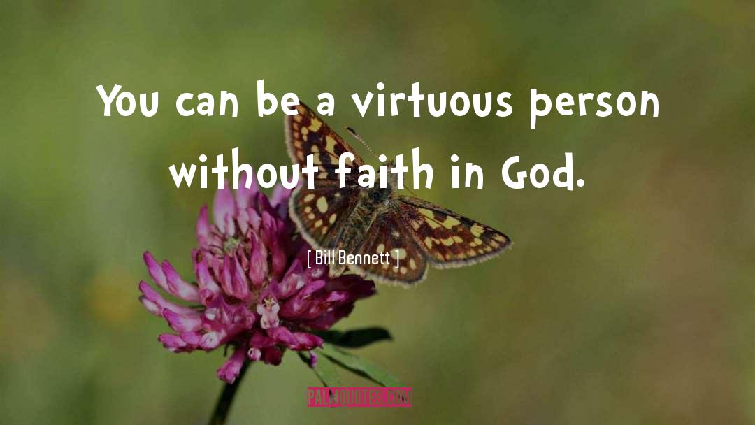 Bill Bennett Quotes: You can be a virtuous